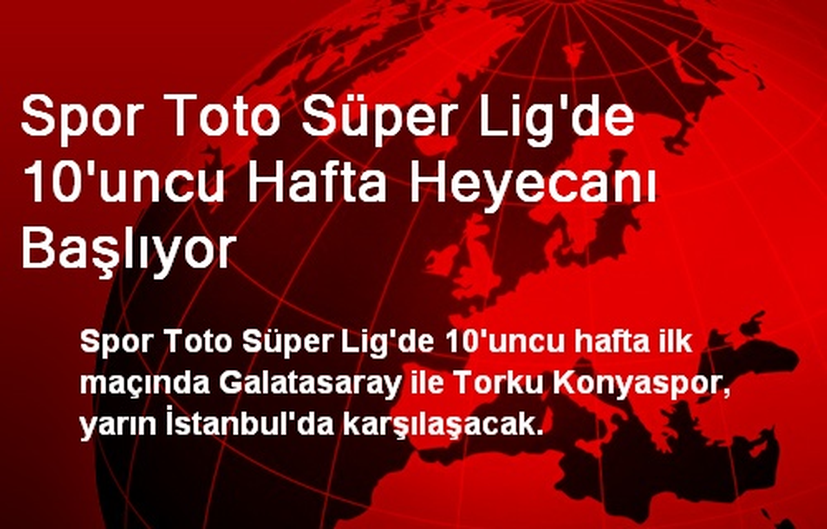 Spor Toto Süper Lig\'de 10\'uncu Hafta Heyecanı Başlıyor