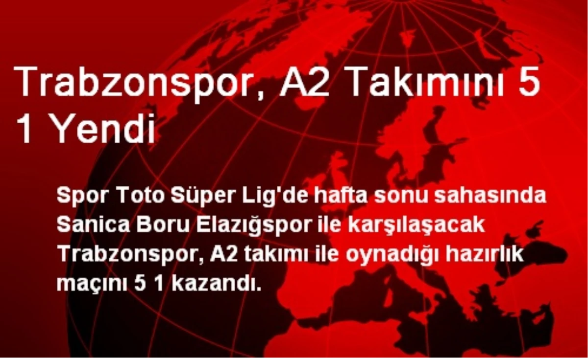 Trabzonspor, A2 Takımını 5 1 Yendi