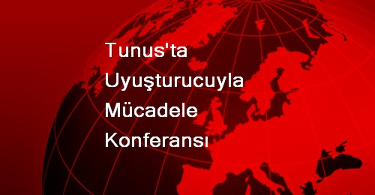 Tunus\'ta Uyuşturucuyla Mücadele Konferansı