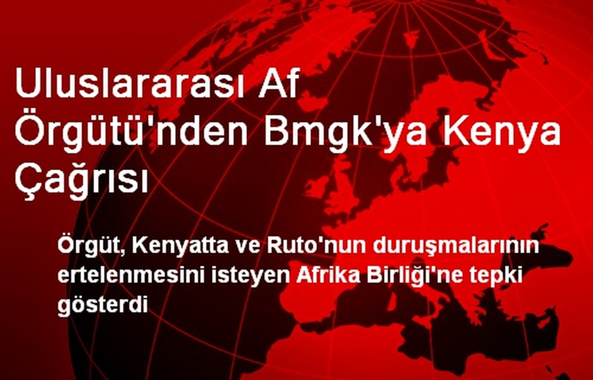 Uluslararası Af Örgütü\'nden BMGK\'ya Kenya Çağrısı