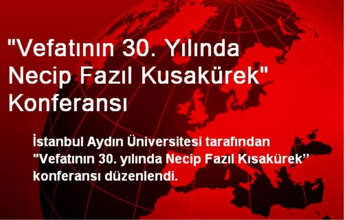 "Vefatının 30. Yılında Necip Fazıl Kusakürek" Konferansı