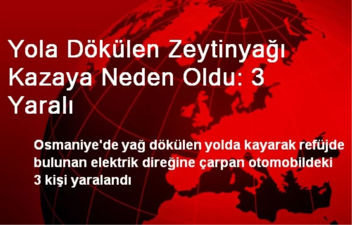 Yola Dökülen Zeytinyağı Kazaya Neden Oldu: 3 Yaralı