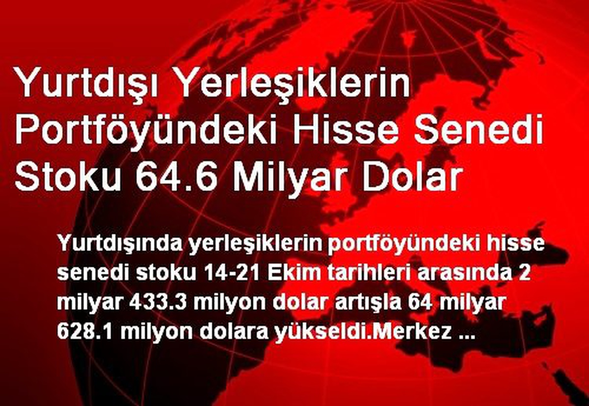 Yurtdışı Yerleşiklerin Portföyündeki Hisse Senedi Stoku 64.6 Milyar Dolar