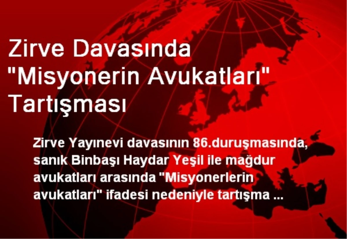 Zirve Davasında "Misyonerin Avukatları" Tartışması