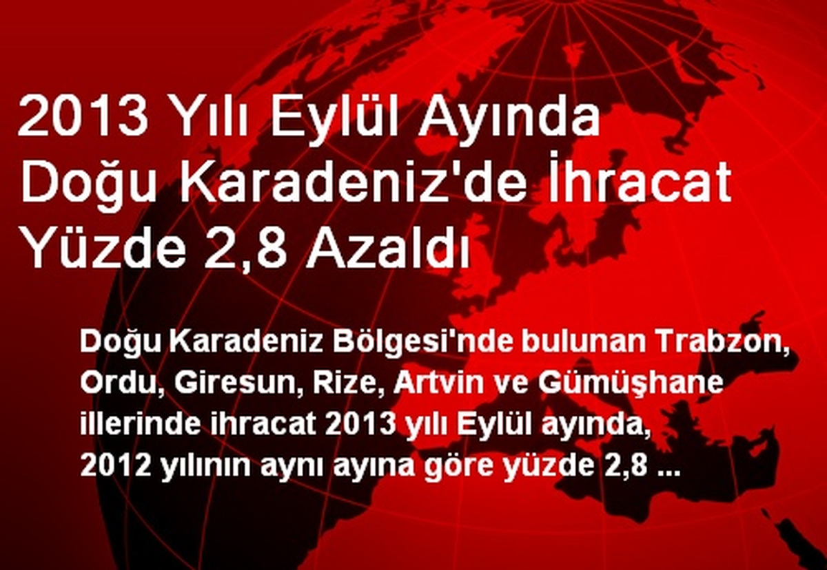 2013 Yılı Eylül Ayında Doğu Karadeniz\'de İhracat Yüzde 2,8 Azaldı