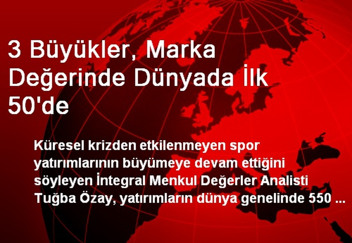 3 Büyükler, Marka Değerinde Dünyada İlk 50\'de