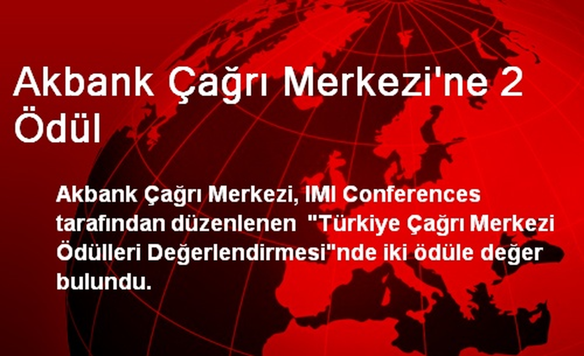 Akbank Çağrı Merkezi\'ne 2 Ödül