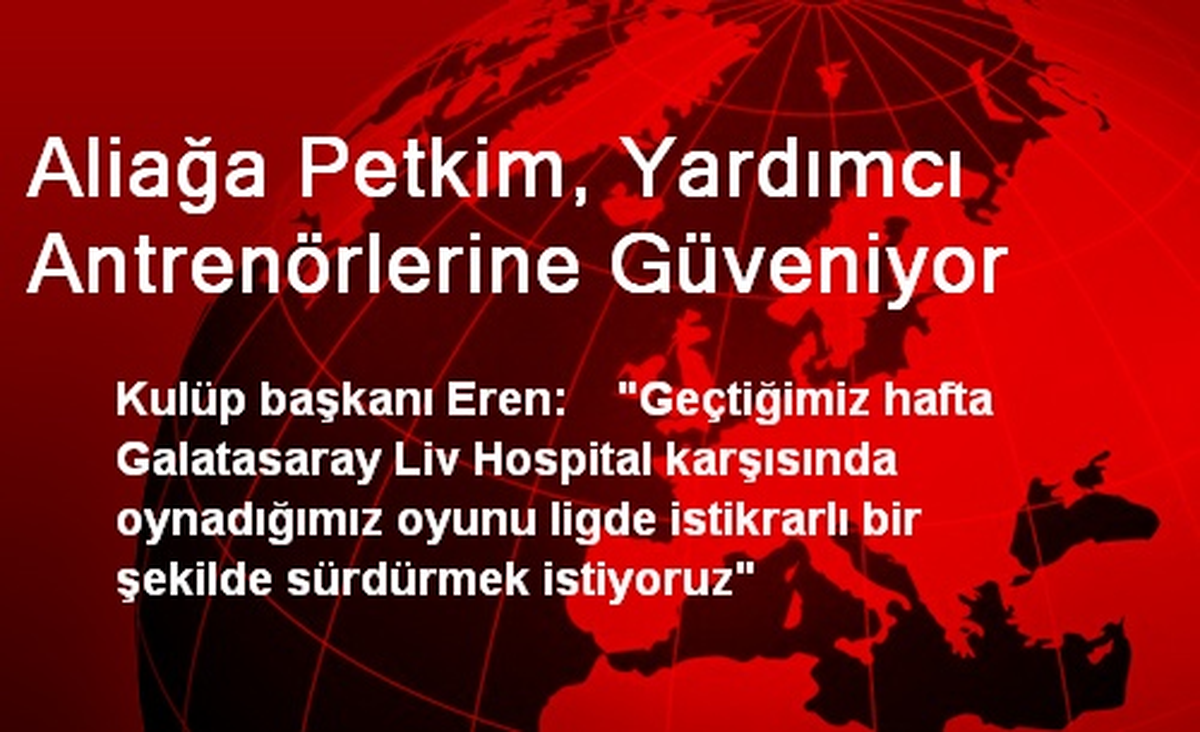 Aliağa Petkim, Yardımcı Antrenörlerine Güveniyor