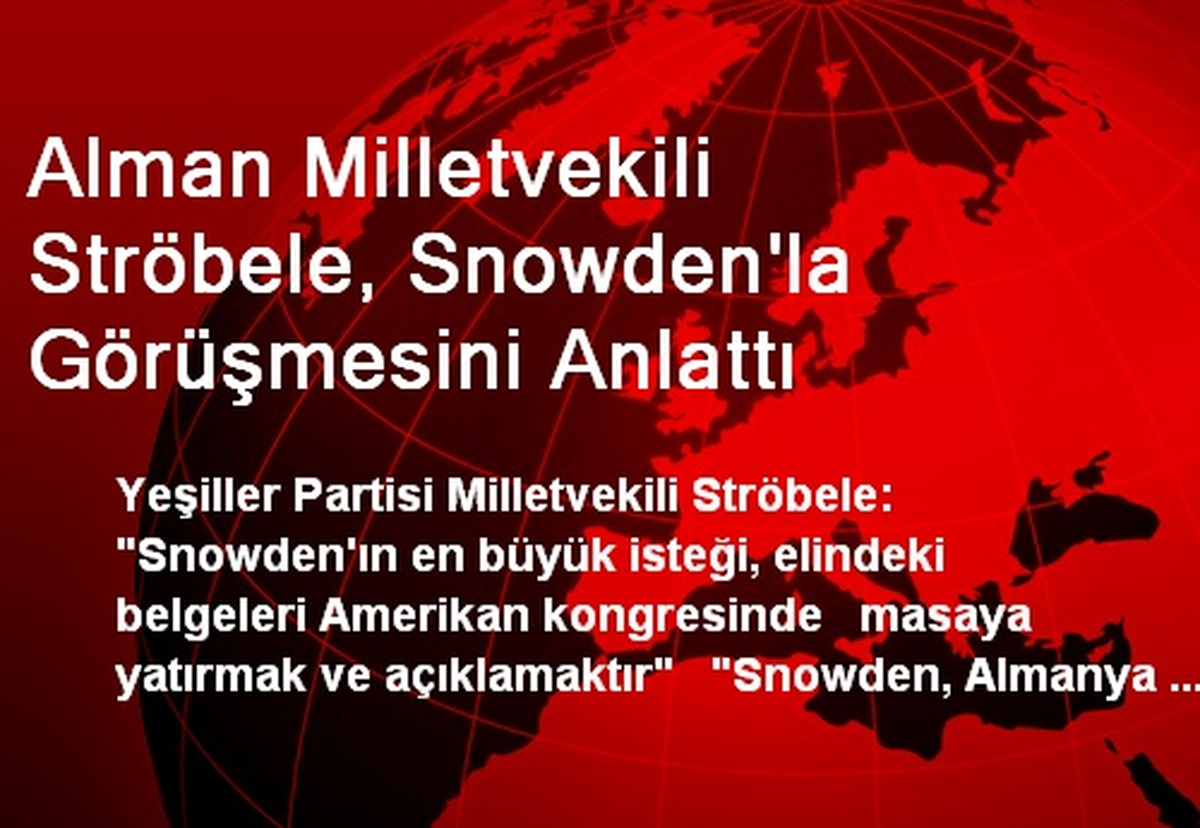Alman Milletvekili Ströbele, Snowden\'la Görüşmesini Anlattı