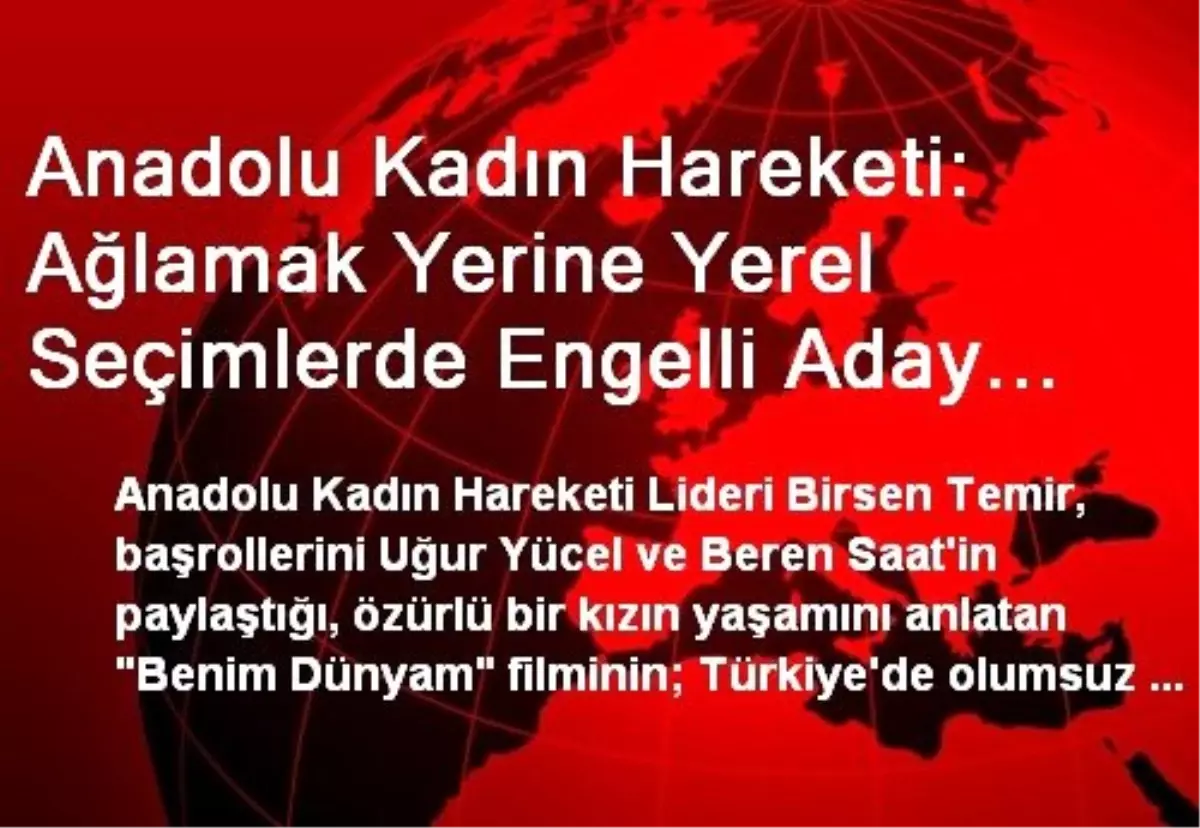 Anadolu Kadın Hareketi: Ağlamak Yerine Yerel Seçimlerde Engelli Aday Kotası Getirin