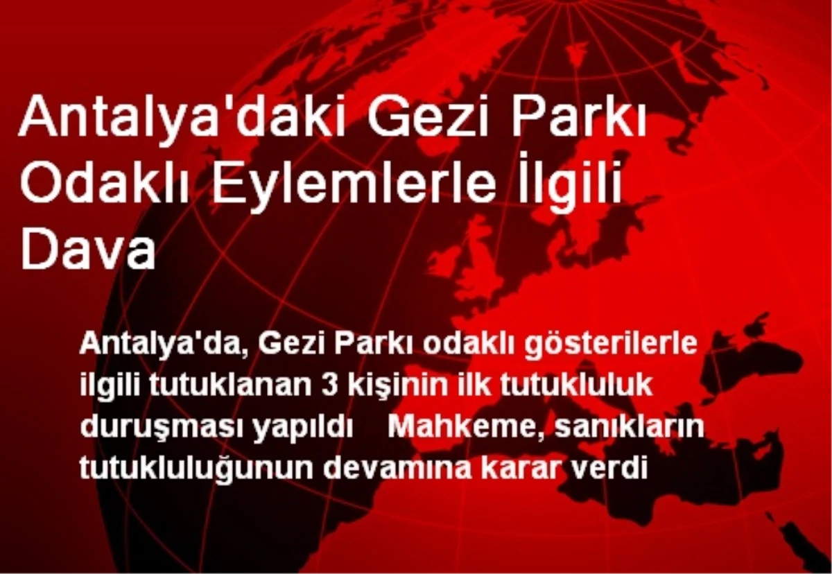 Antalya\'daki Gezi Parkı Odaklı Eylemlerle İlgili Dava