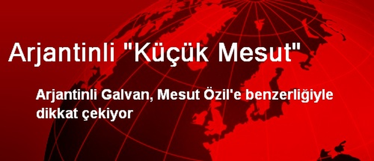 Arjantinli "Küçük Mesut"
