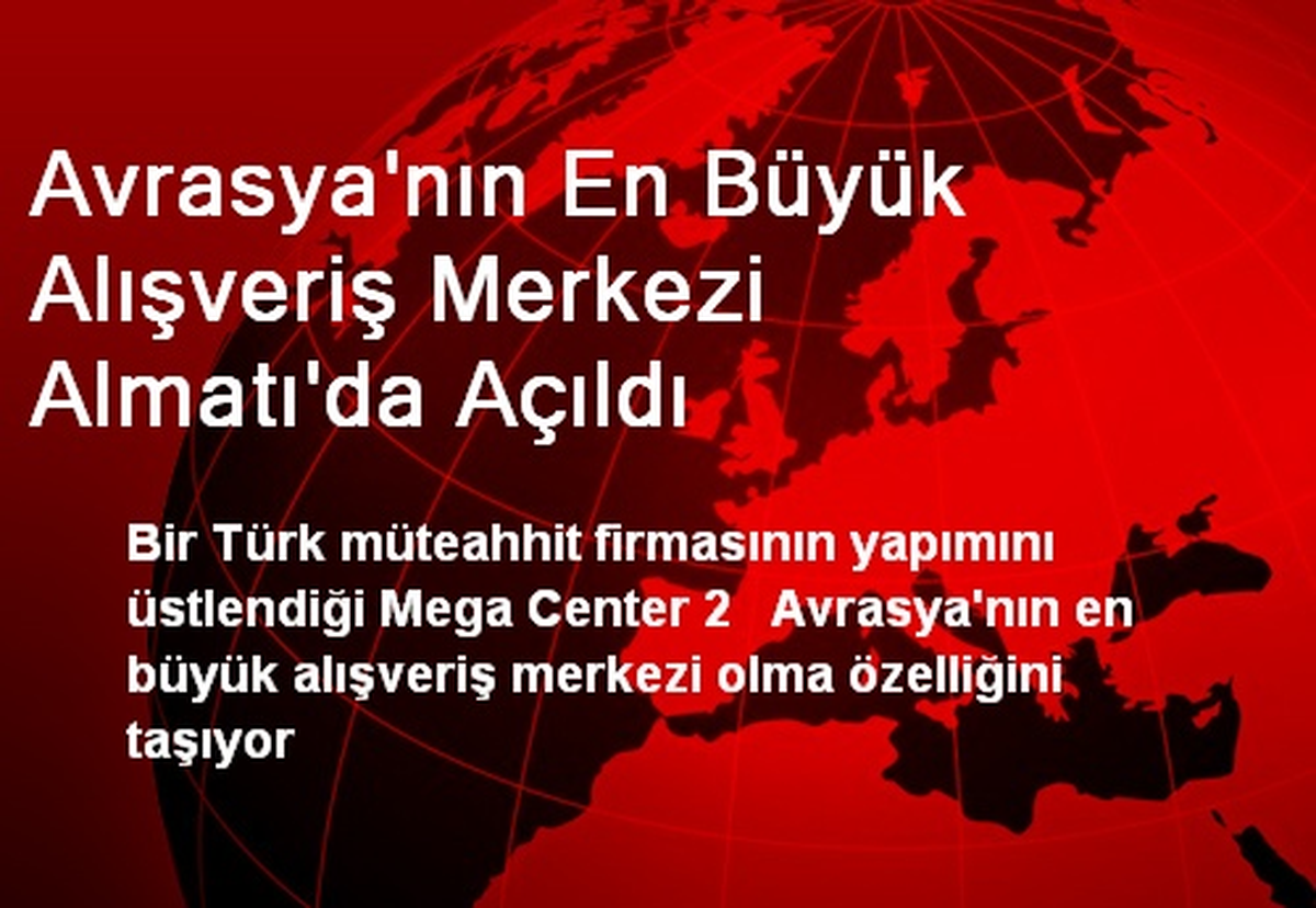 Avrasya\'nın En Büyük Alışveriş Merkezi Almatı\'da Açıldı