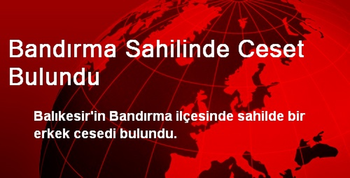 Bandırma Sahilinde Ceset Bulundu