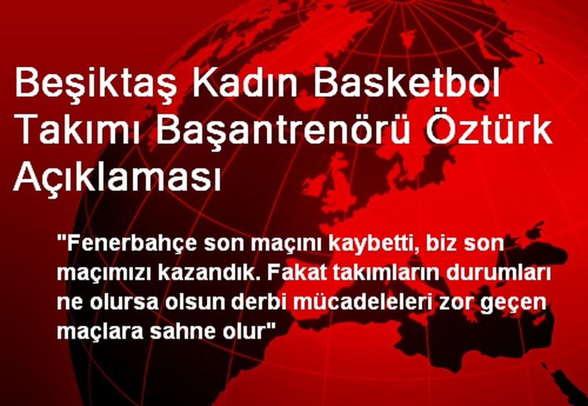 Beşiktaş Kadın Basketbol Takımı Başantrenörü Öztürk Açıklaması