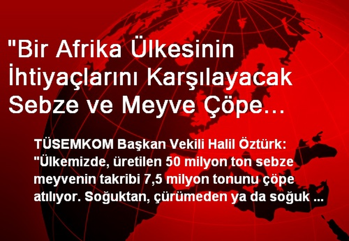 "7,5 Milyon Sebze ve Meyve Çöpe Gidiyor"
