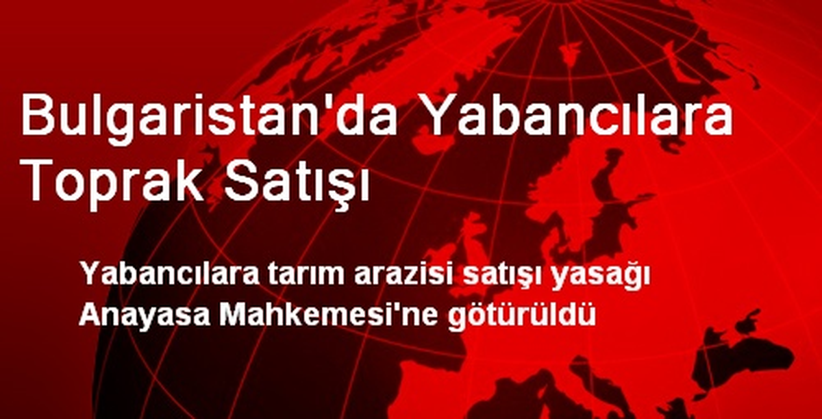 Bulgaristan\'da Yabancılara Toprak Satışı