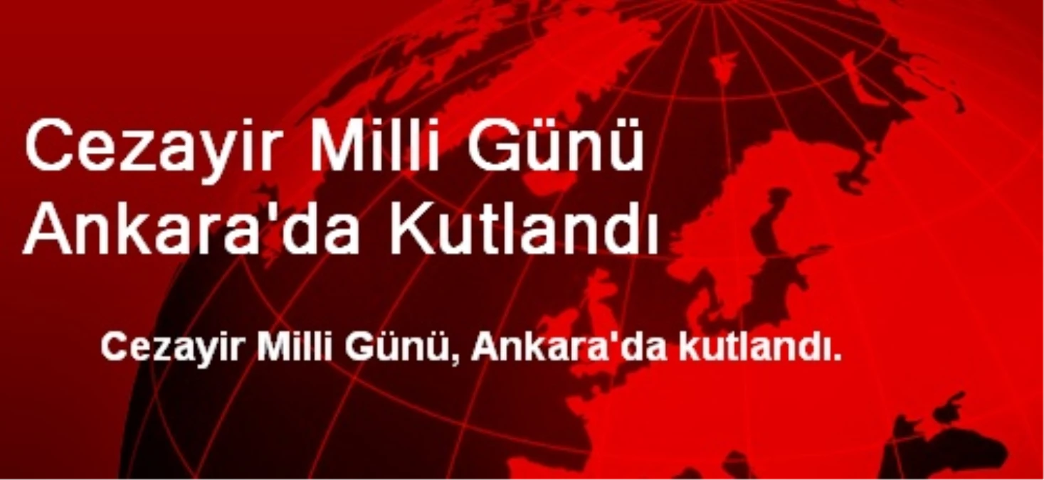 Cezayir Milli Günü Ankara\'da Kutlandı