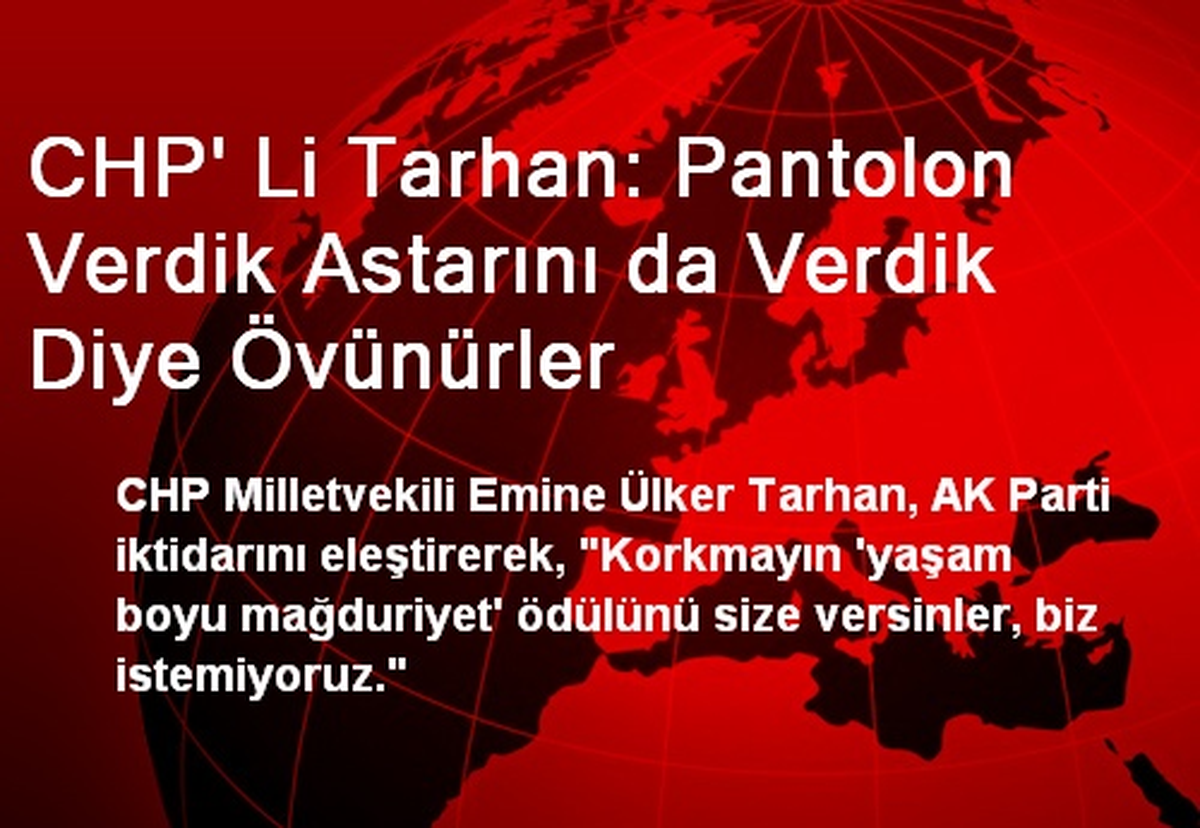 CHP\' Li Tarhan: Pantolon Verdik Astarını da Verdik Diye Övünürler