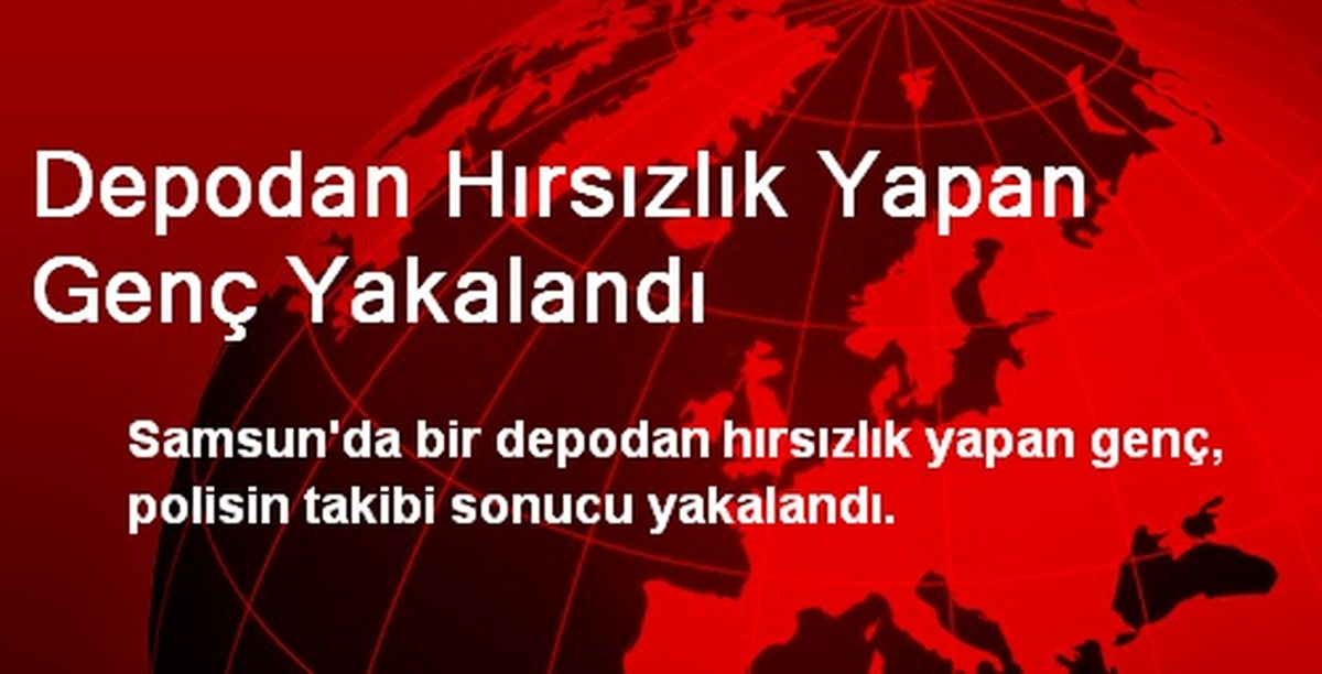 Depodan Hırsızlık Yapan Genç Yakalandı