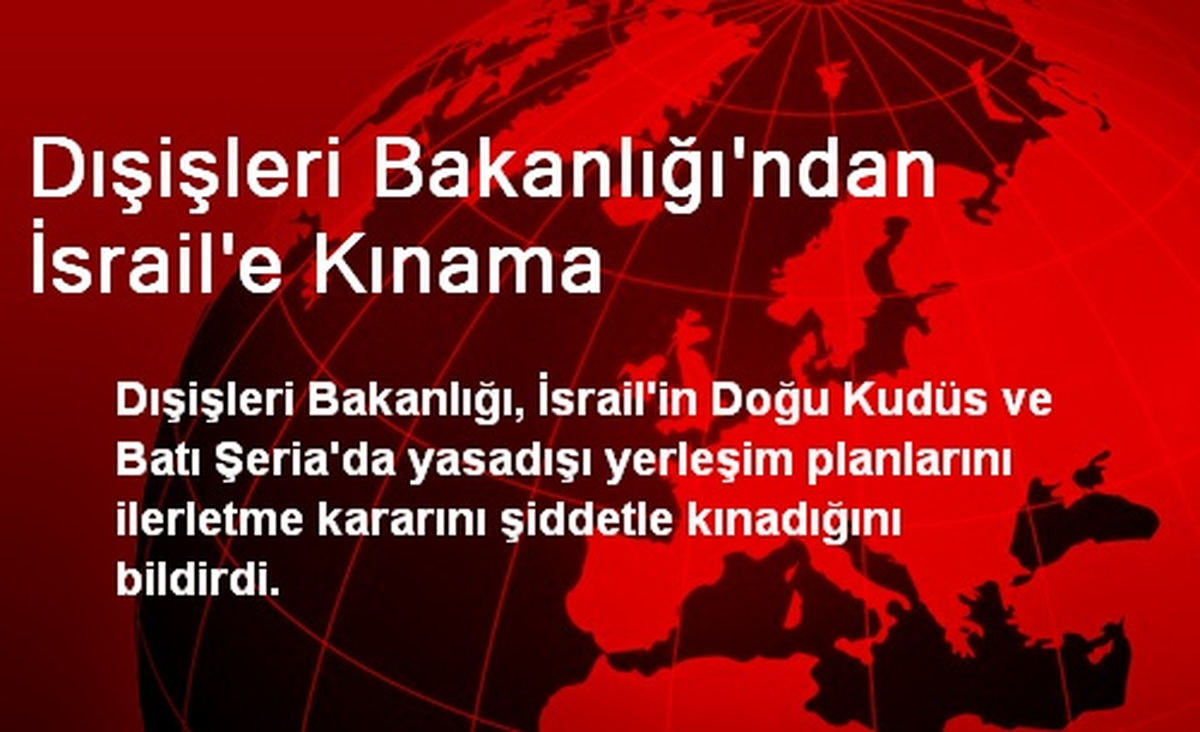 Dışişleri Bakanlığı\'ndan İsrail\'e Kınama