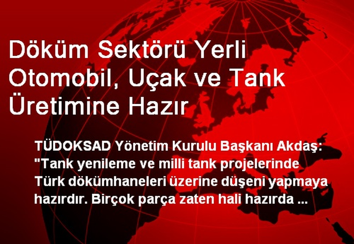 Döküm Sektörü Yerli Otomobil, Uçak ve Tank Üretimine Hazır