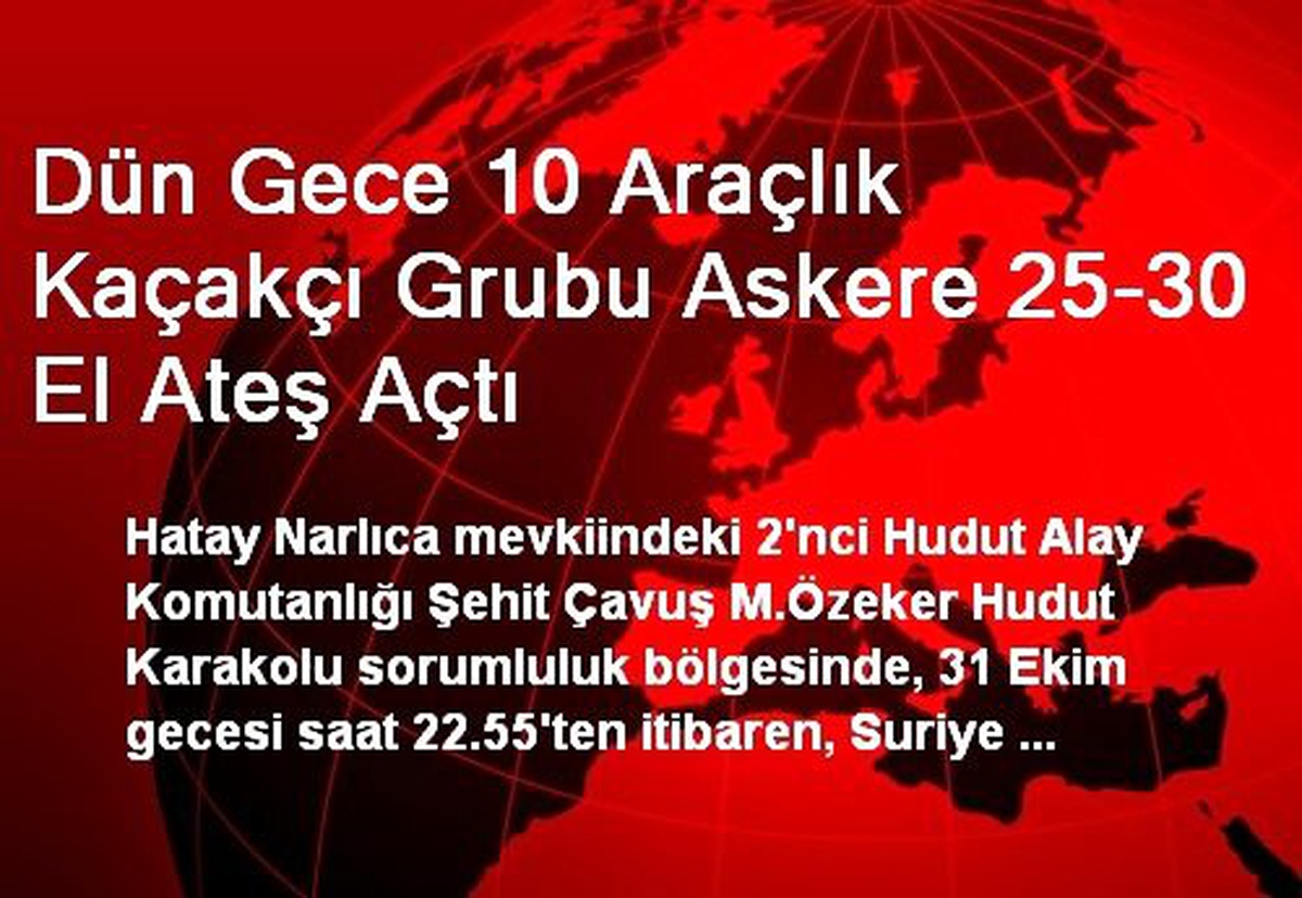 Dün Gece 10 Araçlık Kaçakçı Grubu Askere 25-30 El Ateş Açtı