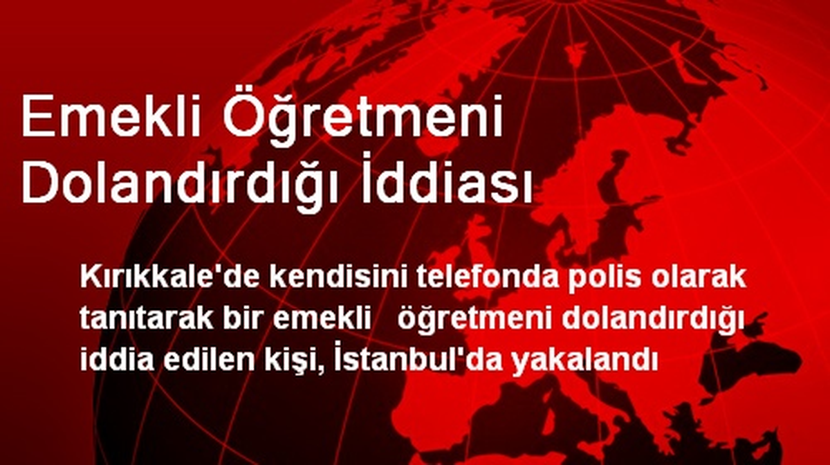 Emekli Öğretmeni Dolandırdığı İddiası