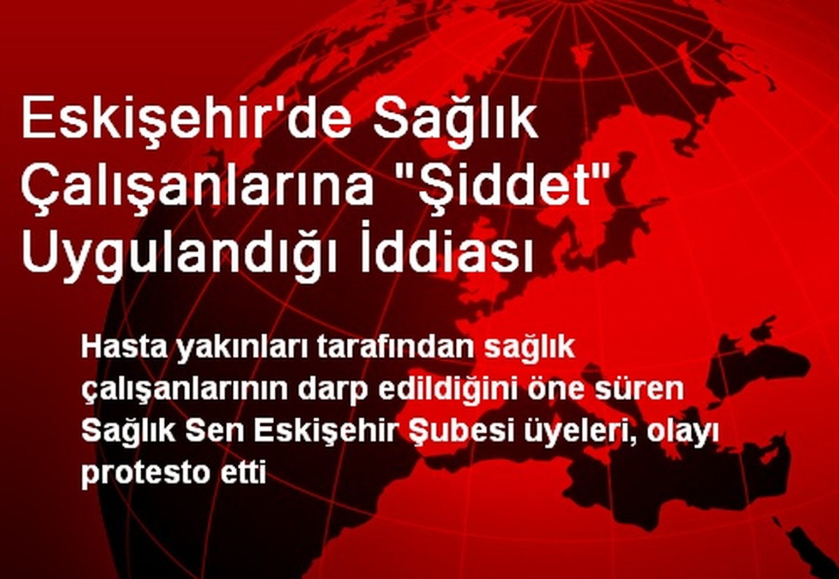 Eskişehir\'de Sağlık Çalışanlarının Darp Edilmesine Protesto