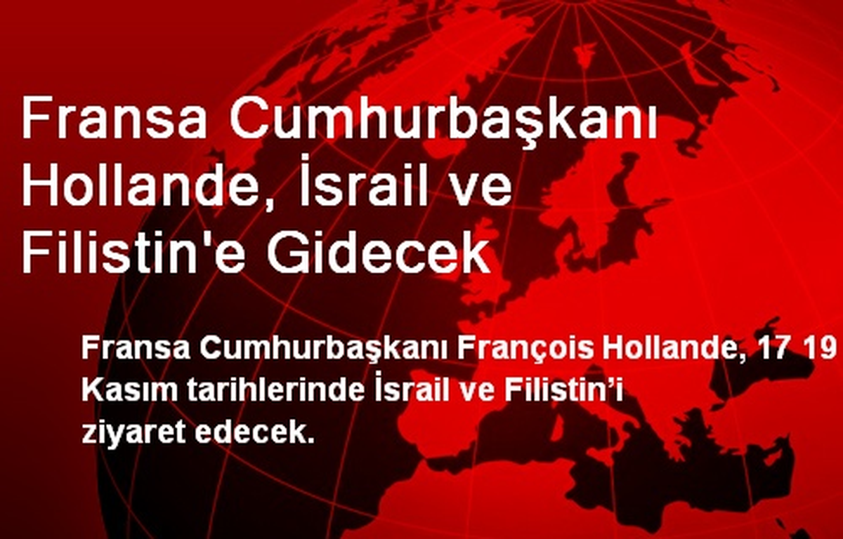 Fransa Cumhurbaşkanı Hollande, İsrail ve Filistin\'e Gidecek