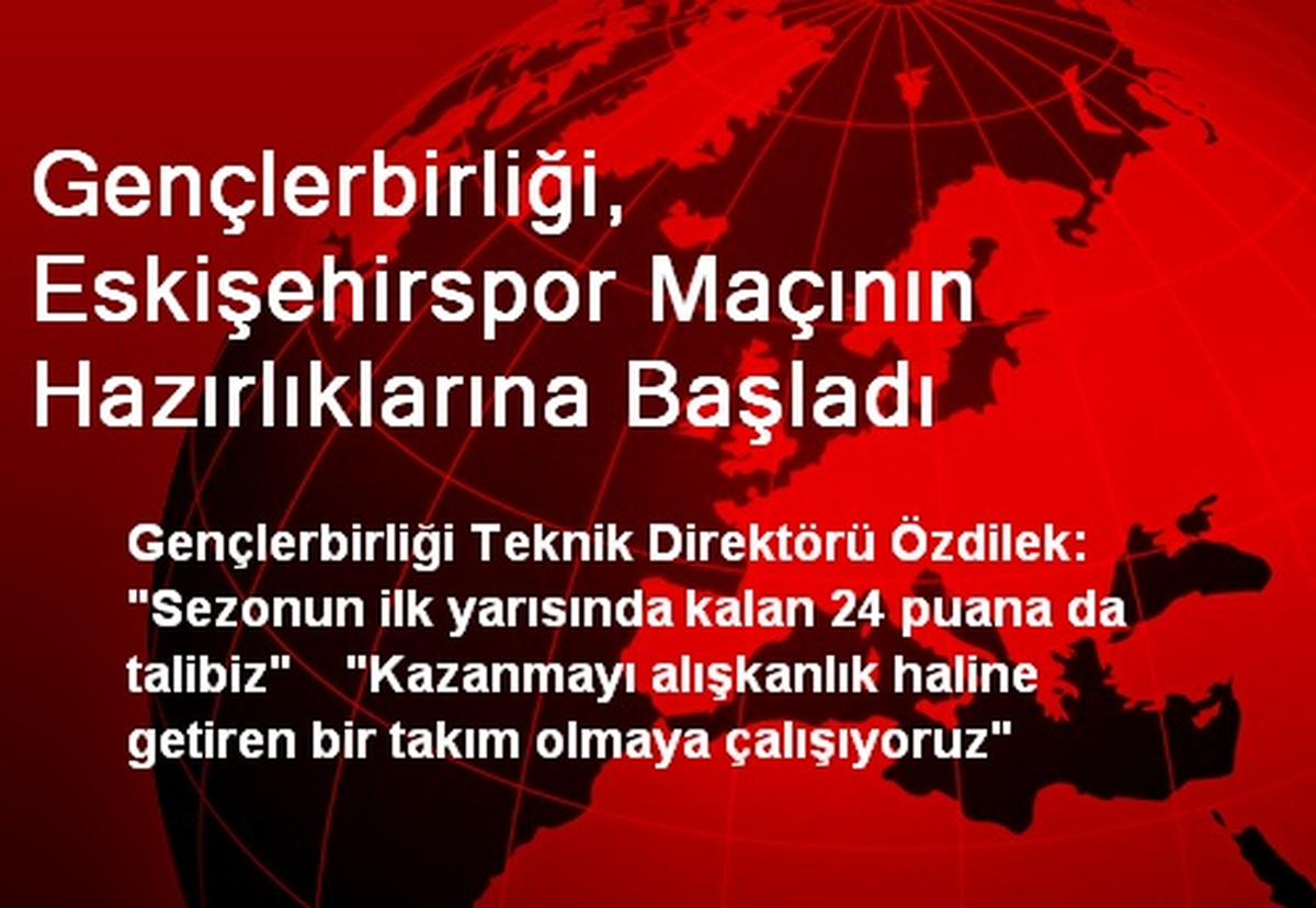 Gençlerbirliği, Eskişehirspor Maçının Hazırlıklarına Başladı