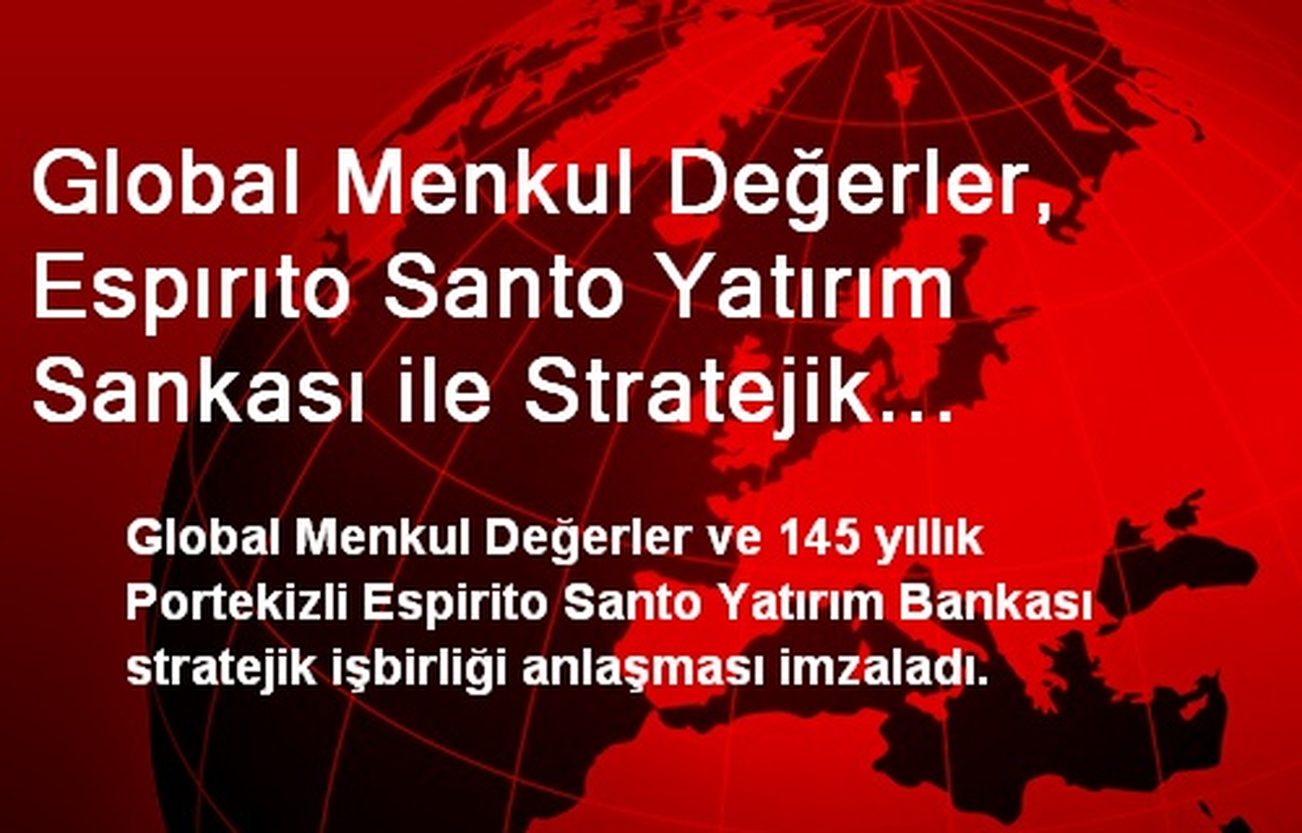 Global Menkul Değerler, Espırıto Santo Yatırım Sankası ile Stratejik İşbirliğine Gidiyor
