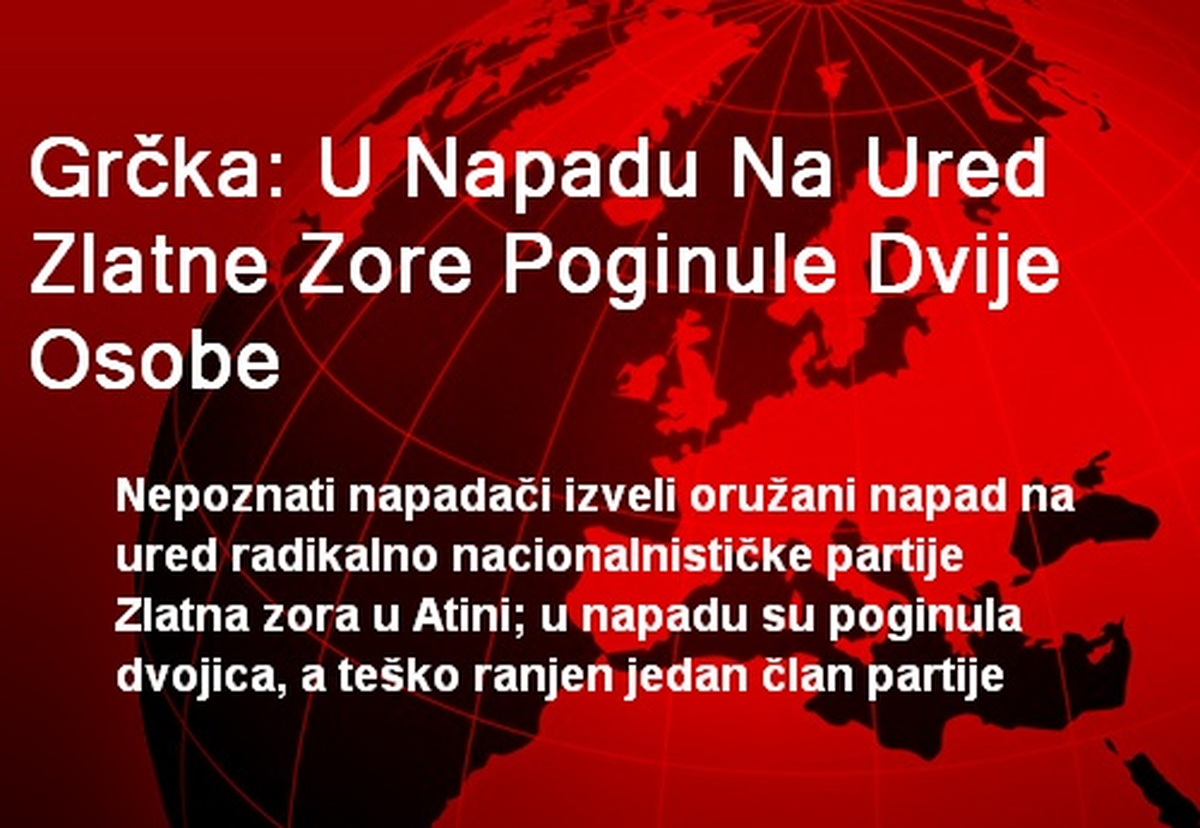 Grcka: U Napadu Na Ured Zlatne Zore Poginule Dvije Osobe