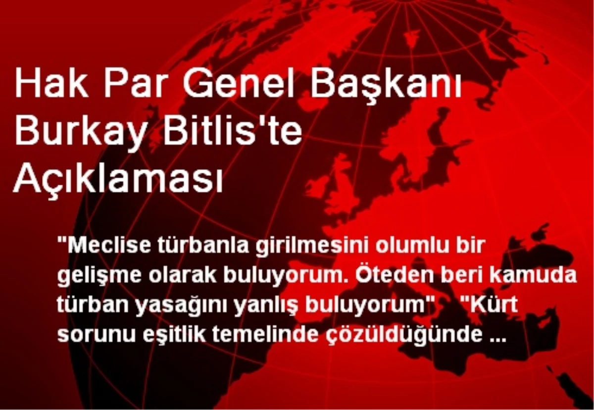 Hak Par Genel Başkanı Burkay Bitlis\'te Açıklaması