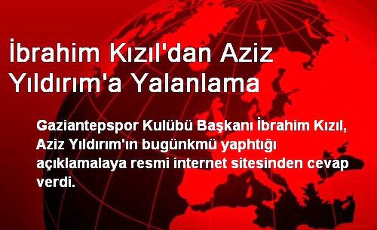 İbrahim Kızıl\'dan Aziz Yıldırım\'a Yalanlama