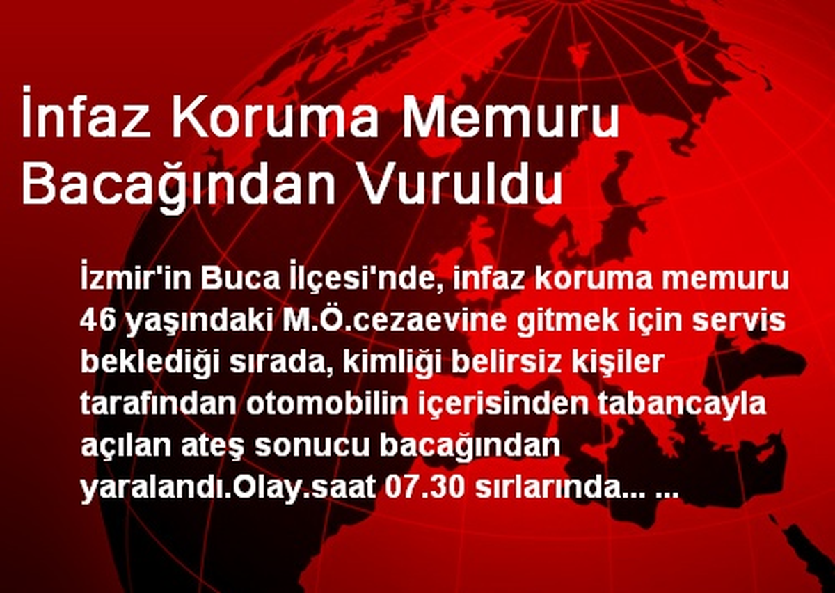 İnfaz Koruma Memuru Bacağından Vuruldu