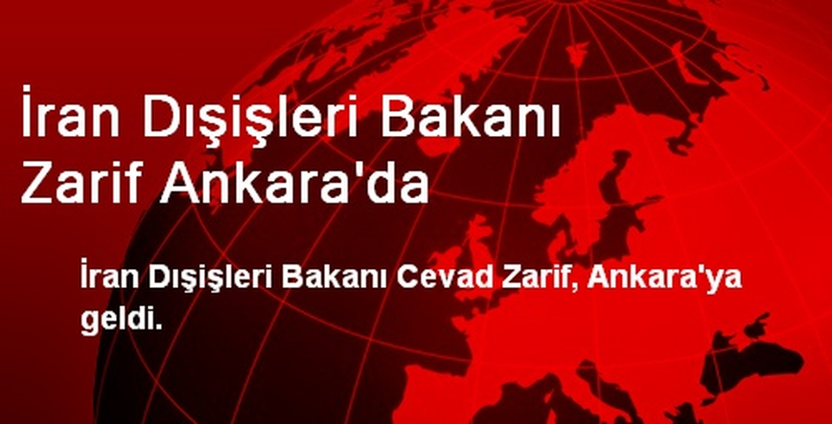 İran Dışişleri Bakanı Zarif Ankara\'da