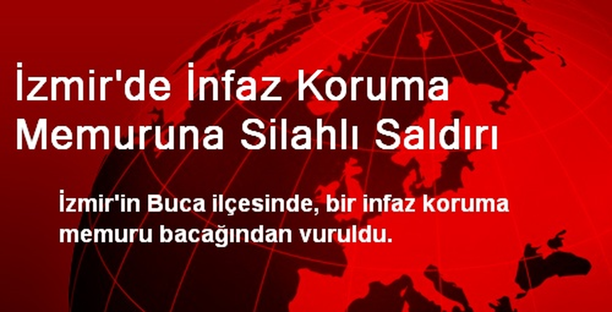 İzmir\'de İnfaz Koruma Memuruna Silahlı Saldırı