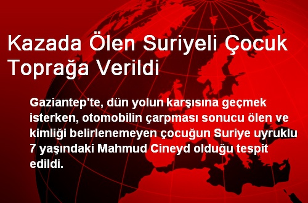 Kazada Ölen Suriyeli Çocuk Toprağa Verildi