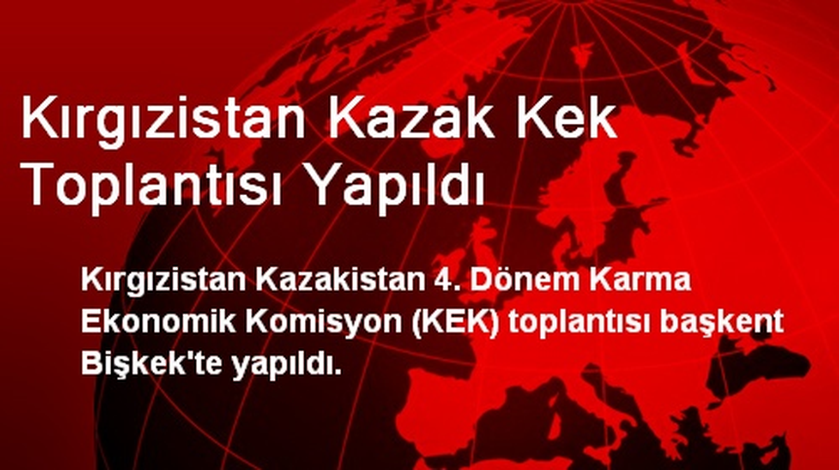 Kırgızistan-Kazak KEK Toplantısı Yapıldı