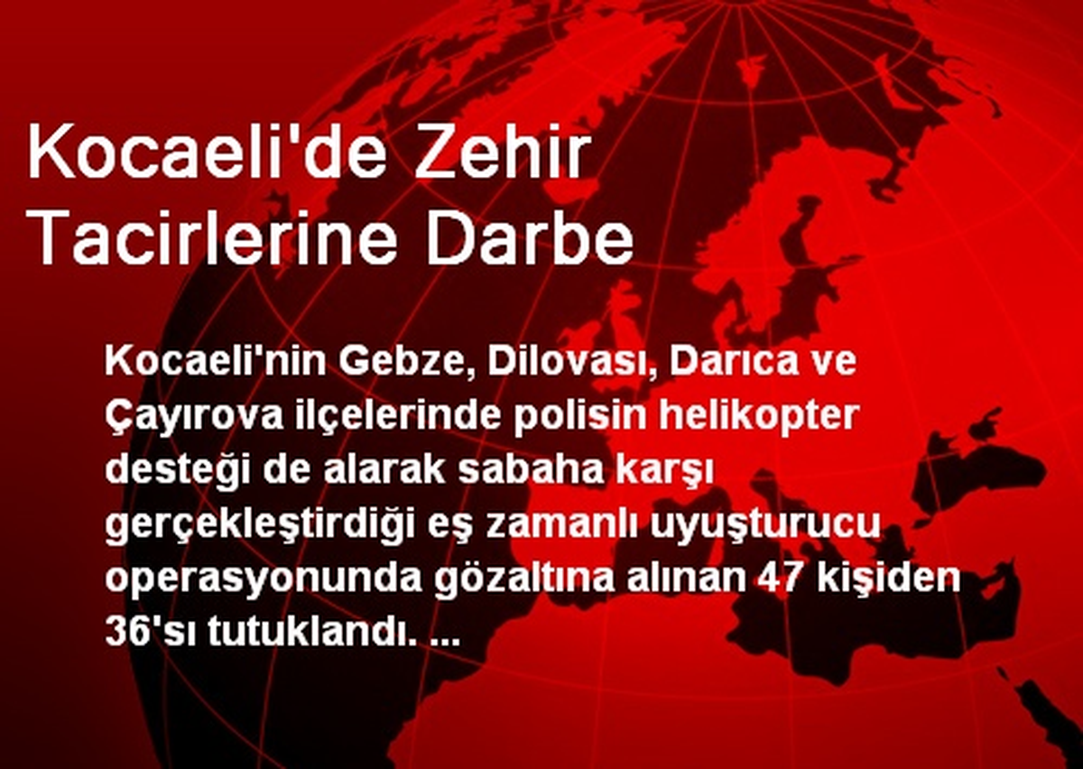 Kocaeli\'de Zehir Tacirlerine Darbe