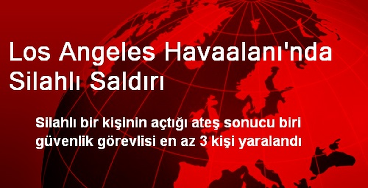 Los Angeles Havaalanında Silahlı Saldırı: 3 Yaralı
