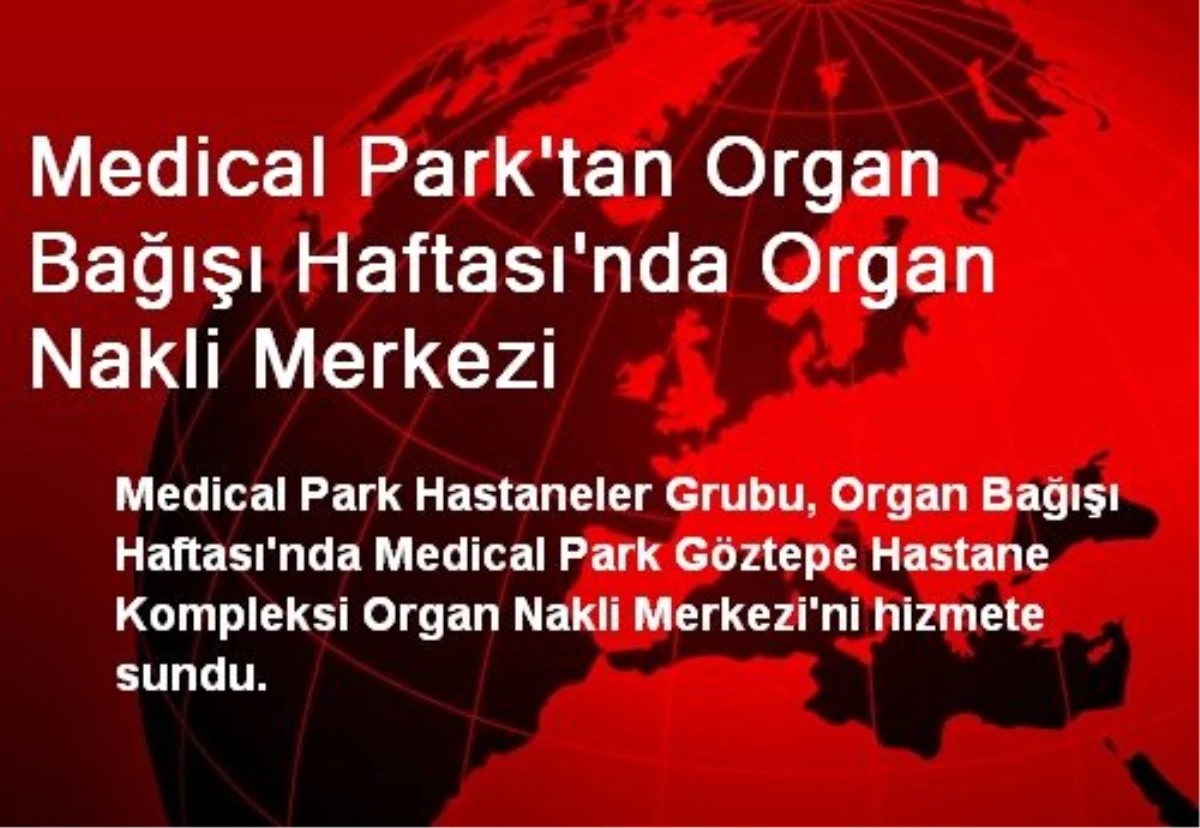 Medical Park\'tan Organ Bağışı Haftası\'nda Organ Nakli Merkezi
