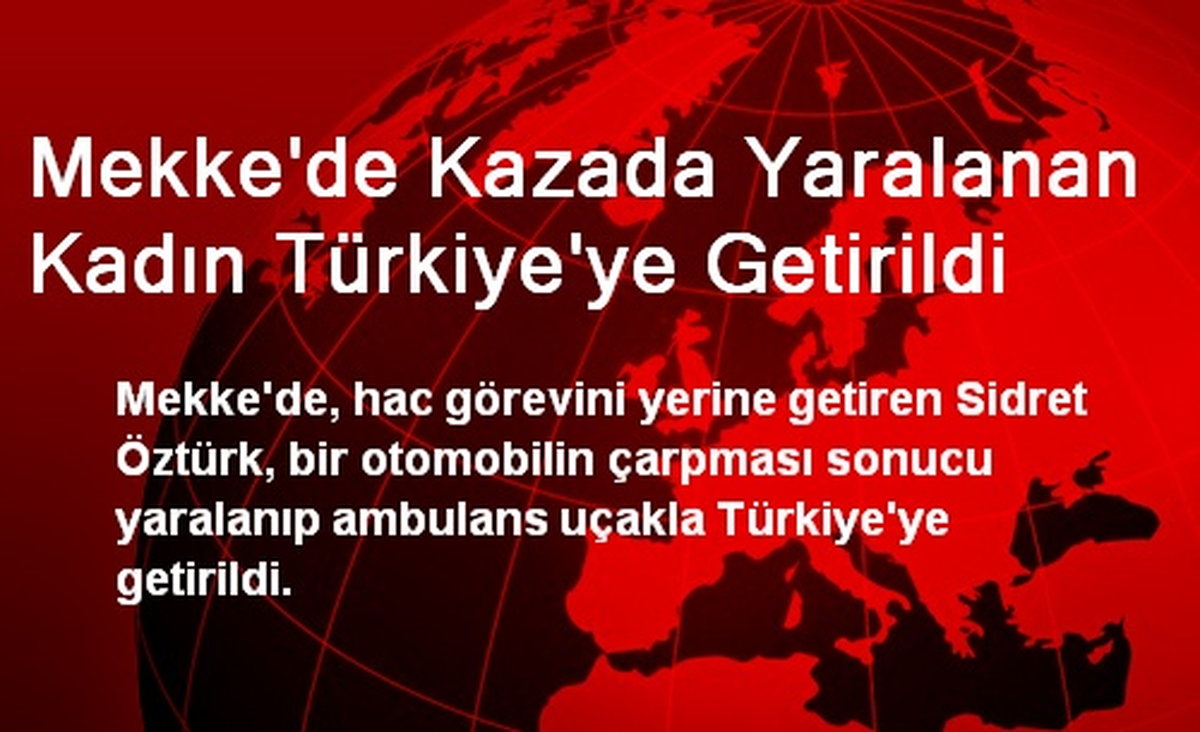 Mekke\'de Kazada Yaralanan Kadın Türkiye\'ye Getirildi