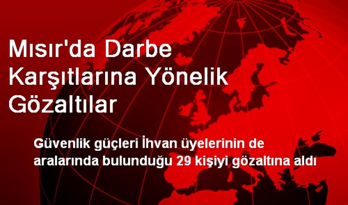 Mısır\'da Darbe Karşıtlarına Yönelik Gözaltılar