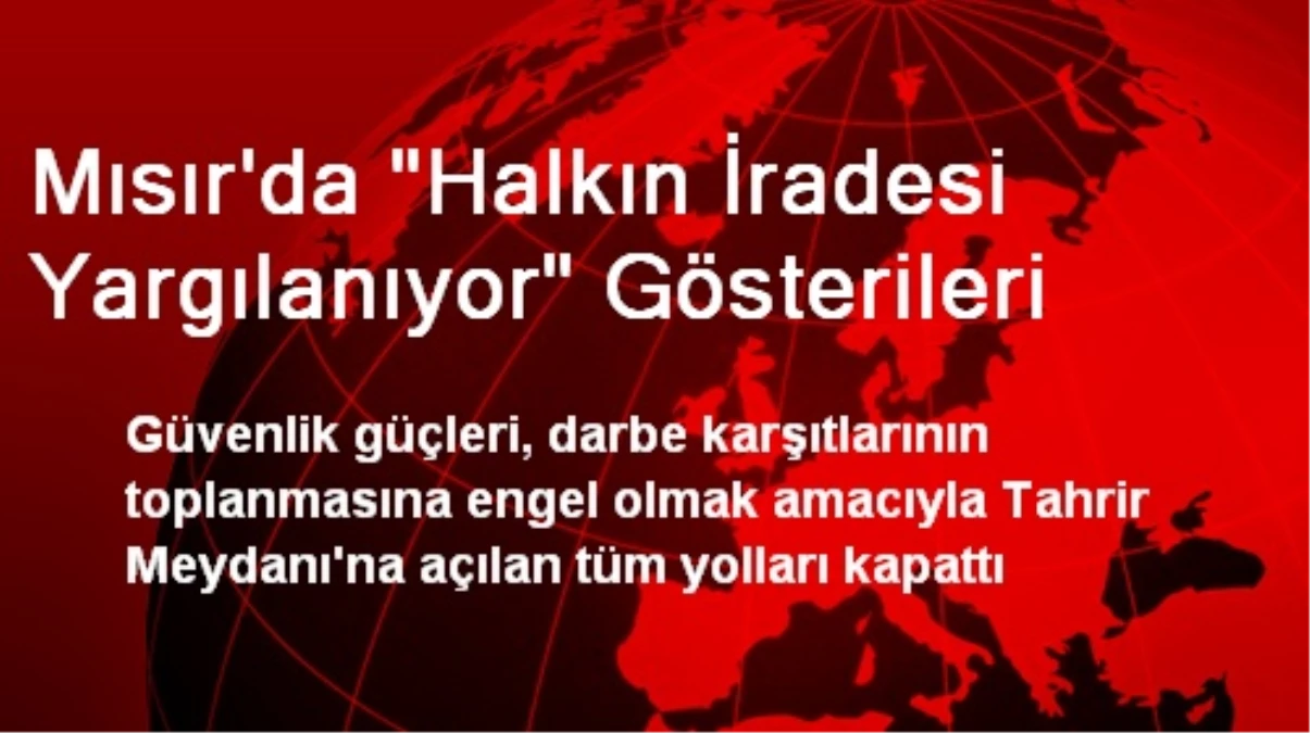 Mısır\'da "Halkın İradesi Yargılanıyor" Gösterileri