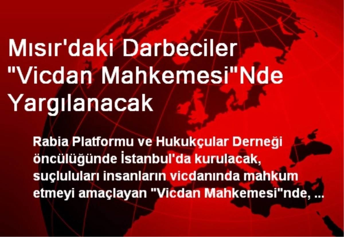 Mısır\'daki Darbeciler "Vicdan Mahkemesi"Nde Yargılanacak