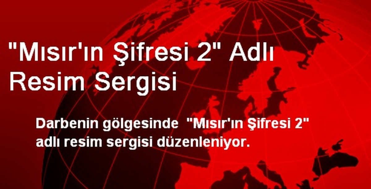 "Mısır\'ın Şifresi 2" Adlı Resim Sergisi
