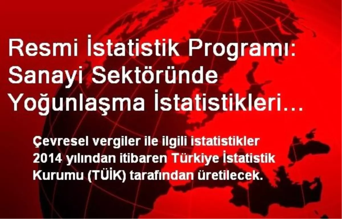 Resmi İstatistik Programı: Sanayi Sektöründe Yoğunlaşma İstatistikleri Üretilecek