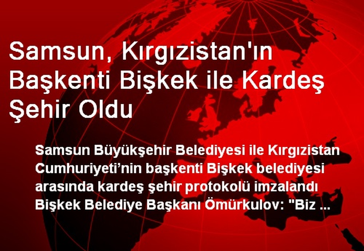 Samsun, Kırgızistan\'ın Başkenti Bişkek ile Kardeş Şehir Oldu